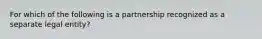 For which of the following is a partnership recognized as a separate legal entity?