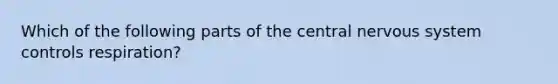 Which of the following parts of the central nervous system controls respiration?