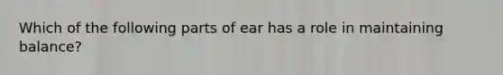 Which of the following parts of ear has a role in maintaining balance?