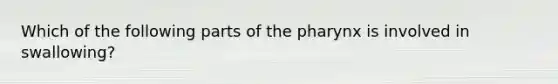 Which of the following parts of <a href='https://www.questionai.com/knowledge/ktW97n6hGJ-the-pharynx' class='anchor-knowledge'>the pharynx</a> is involved in swallowing?