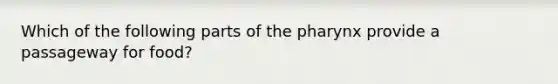 Which of the following parts of the pharynx provide a passageway for food?