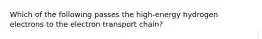 Which of the following passes the high-energy hydrogen electrons to the electron transport chain?