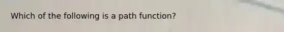 Which of the following is a path function?