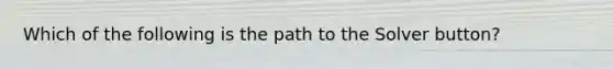 Which of the following is the path to the Solver button?