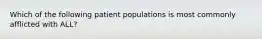 Which of the following patient populations is most commonly afflicted with ALL?