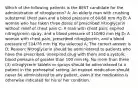 Which of the following patients is the BEST candidate for the administration of nitroglycerin? A: An elderly man with crushing substernal chest pain and a blood pressure of 80/60 mm Hg B: A woman who has taken three doses of prescribed nitroglycerin without relief of chest pain C: A man with chest pain, expired nitroglycerin spray, and a blood pressure of 110/80 mm Hg D: A woman with chest pain, prescribed nitroglycerin, and a blood pressure of 104/76 mm Hg You selected A; The correct answer is D; Reason: Nitroglycerin should be administered to patients who have the prescribed, unexpired drug with them and a systolic blood pressure of greater than 100 mm Hg. No more than three (3) nitroglycerin tablets or sprays should be administered to a patient in the prehospital setting. An expired medication should never be administered to any patient, even if the medication is otherwise indicated for his or her condition.