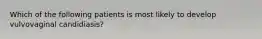 Which of the following patients is most likely to develop vulvovaginal candidiasis?