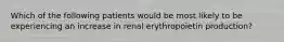 Which of the following patients would be most likely to be experiencing an increase in renal erythropoietin production?