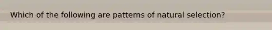 Which of the following are patterns of natural selection?