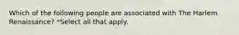 Which of the following people are associated with The Harlem Renaissance? *Select all that apply.