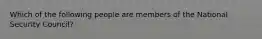 Which of the following people are members of the National Security Council?