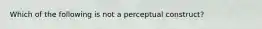 Which of the following is not a perceptual construct?