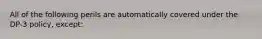 All of the following perils are automatically covered under the DP-3 policy, except: