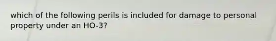 which of the following perils is included for damage to personal property under an HO-3?