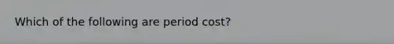 Which of the following are period cost?