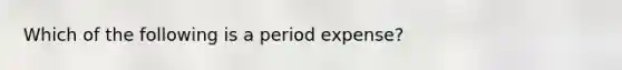 Which of the following is a period expense?