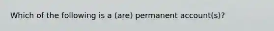 Which of the following is a (are) permanent account(s)?