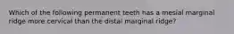 Which of the following permanent teeth has a mesial marginal ridge more cervical than the distal marginal ridge?