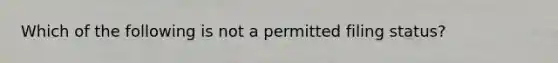 Which of the following is not a permitted filing status?