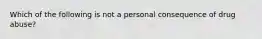 Which of the following is not a personal consequence of drug abuse?