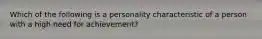 Which of the following is a personality characteristic of a person with a high need for achievement?