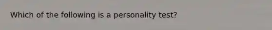 Which of the following is a personality test?