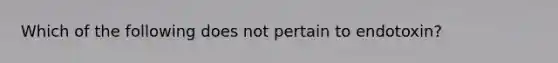 Which of the following does not pertain to endotoxin?