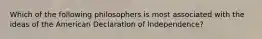 Which of the following philosophers is most associated with the ideas of the American Declaration of Independence?