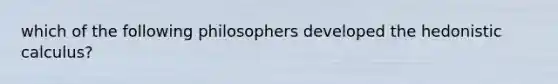 which of the following philosophers developed the hedonistic calculus?