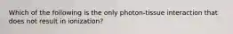 Which of the following is the only photon-tissue interaction that does not result in ionization?