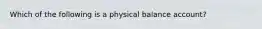 Which of the following is a physical balance account?