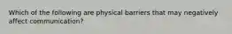 Which of the following are physical barriers that may negatively affect communication?