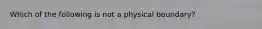 Which of the following is not a physical boundary?