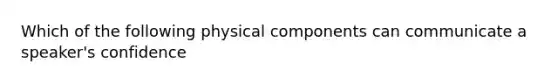 Which of the following physical components can communicate a speaker's confidence