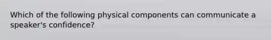 Which of the following physical components can communicate a speaker's confidence?