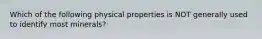 Which of the following physical properties is NOT generally used to identify most minerals?