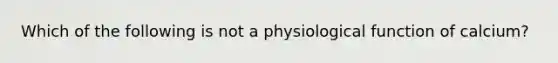 Which of the following is not a physiological function of calcium?