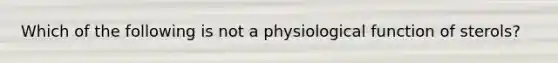 Which of the following is not a physiological function of sterols?