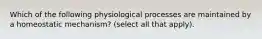 Which of the following physiological processes are maintained by a homeostatic mechanism? (select all that apply).