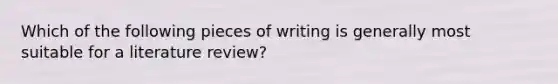 Which of the following pieces of writing is generally most suitable for a literature review?