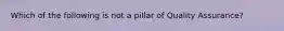 Which of the following is not a pillar of Quality Assurance?