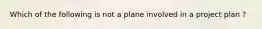 Which of the following is not a plane involved in a project plan ?