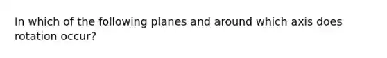 In which of the following planes and around which axis does rotation occur?