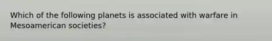 Which of the following planets is associated with warfare in Mesoamerican societies?