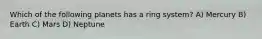 Which of the following planets has a ring system? A) Mercury B) Earth C) Mars D) Neptune