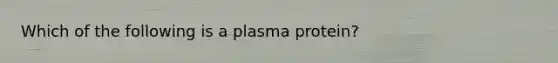 Which of the following is a plasma protein?