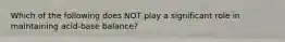 Which of the following does NOT play a significant role in maintaining acid-base balance?