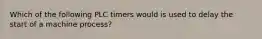 Which of the following PLC timers would is used to delay the start of a machine process?