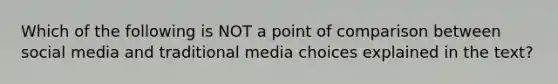 Which of the following is NOT a point of comparison between social media and traditional media choices explained in the text?