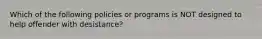 Which of the following policies or programs is NOT designed to help offender with desistance?